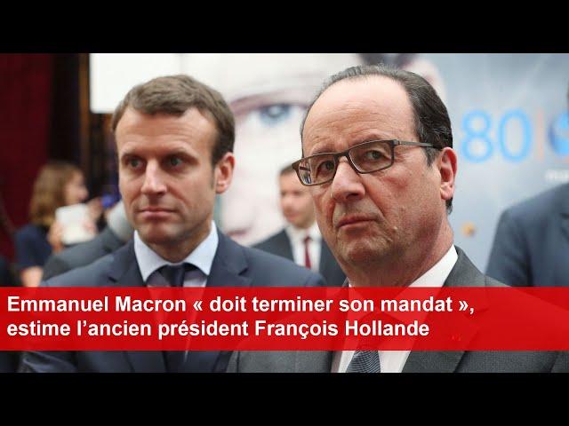 Emmanuel Macron « doit terminer son mandat », estime l’ancien président François Hollande