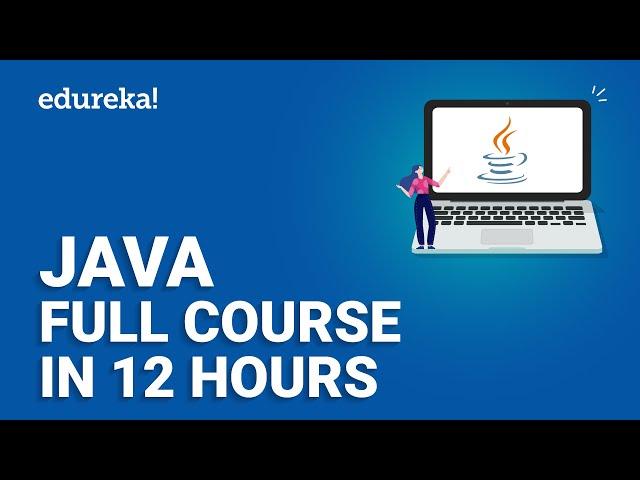 Java Full Course In 12 Hours | Java Tutorial for Beginners | Java Online Training | Edureka