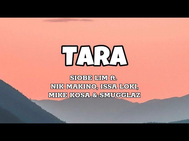 Tara - Siobe Lim ft. Nik Makino, Issa Loki, Mike Kosa & Smugglaz (Lyrics)