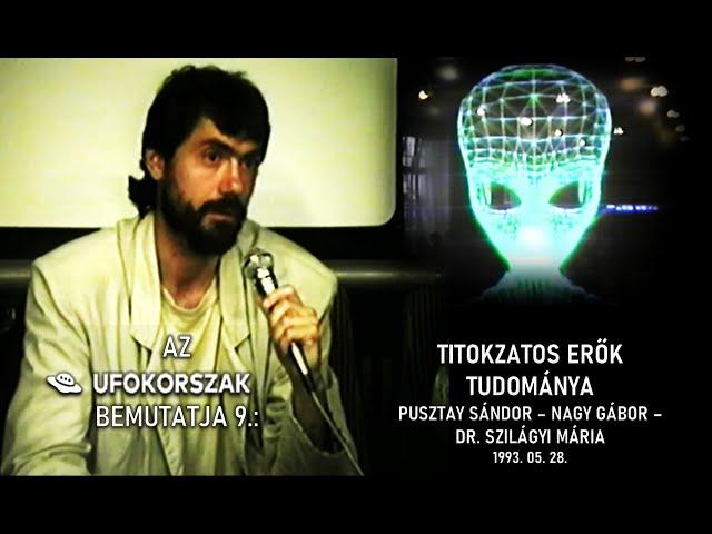 UFOKorszak 9.: Titokzatos Erők Tudománya: Pusztay Sándor, Nagy Gábor, Dr. Szilágyi Mária 1993.05.28.