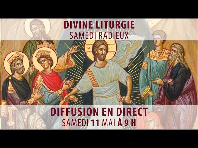 Divine liturgie du 11 mai 2024 (Samedi radieux)