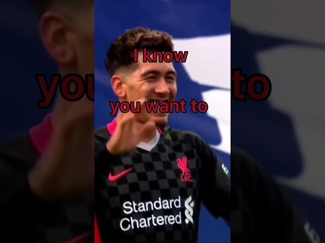 I miss Firmino 