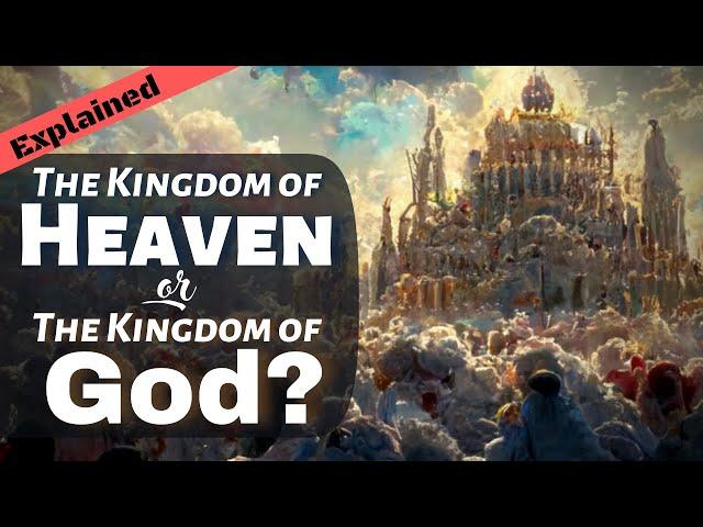 Is “The Kingdom of Heaven” Different than “The Kingdom of God”?