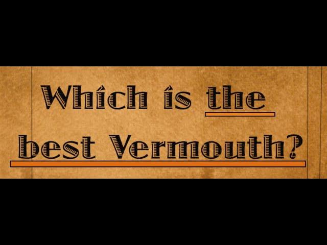 WHICH IS THE BEST VERMOUTH?
