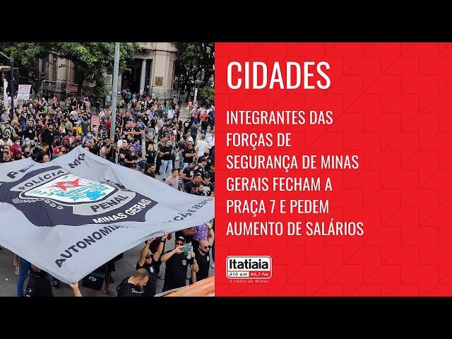 INTEGRANTES DAS FORÇAS DE SEGURANÇA DE MINAS GERAIS FECHAM A PRAÇA 7 E PEDEM AUMENTO DE SALÁRIOS