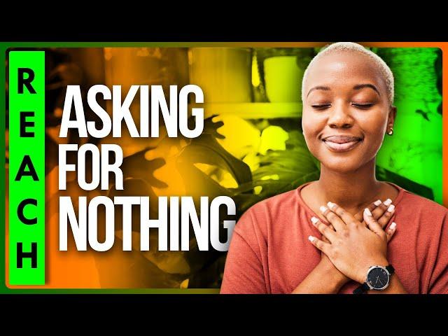 Unlocking Inner Peace: The Ultimate 'Asking for Nothing' Meditation 2024 | The Reach Approach