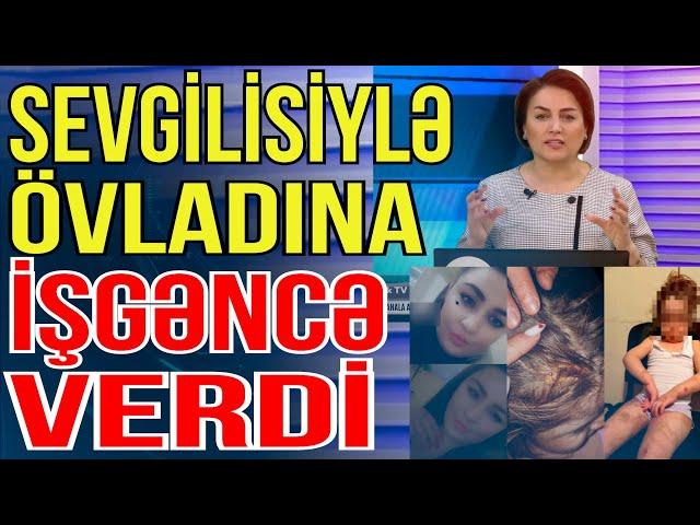 Sevgilisi ilə uşağına işgəncə verən "ana" - Media Turk TV