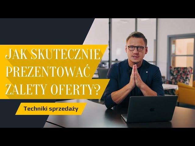 Techniki sprzedaży. Jak skutecznie prezentować zalety oferty?