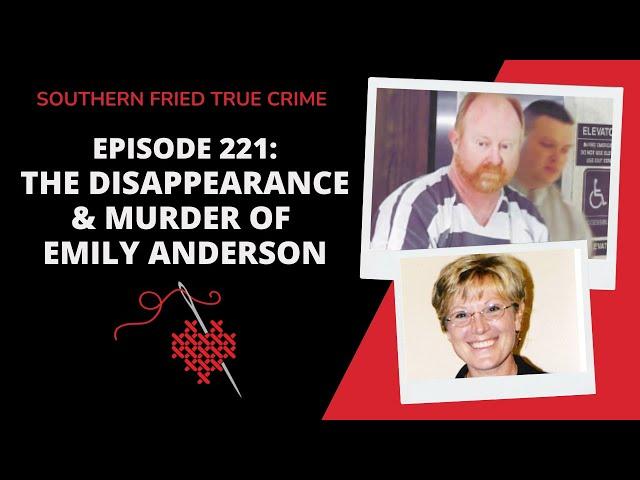 Episode 221: The Disappearance & Murder of Emily Anderson