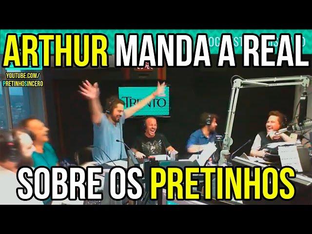 Arthur Manda A Real Sobre Os Pretinhos