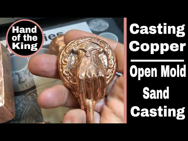 Casting Copper - Open Mold Casting The Hand of The King and a Kennedy!