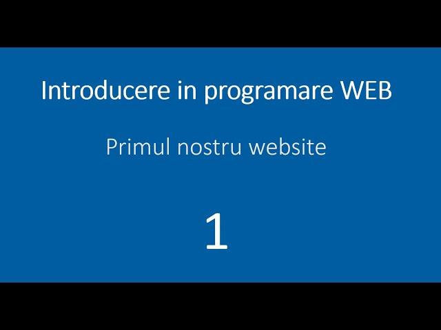 Lectia 1 - Primul nostru website - Introducere in programare web - HTML, CSS, JavaScript