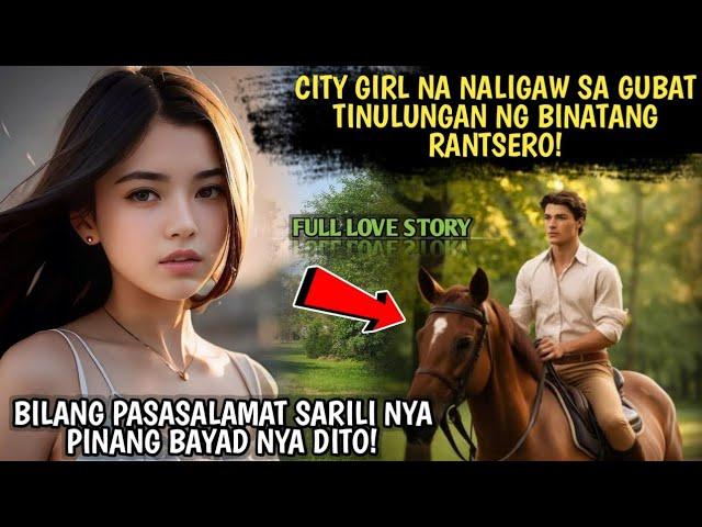 CITY GIRL NA NALIGAW SA GUBAT TINULUNGAN NG BINATANG RANTSERO!BILANG PASASALAMAT SARILI NYA PINANG