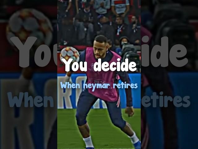 You decide when Neymar retires