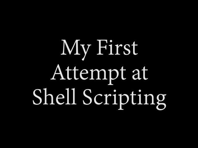 My First Attempt at Shell Scripting