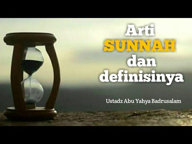 Arti SUNNAH dan definisinya - Ustadz Abu Yahya Badrusalam