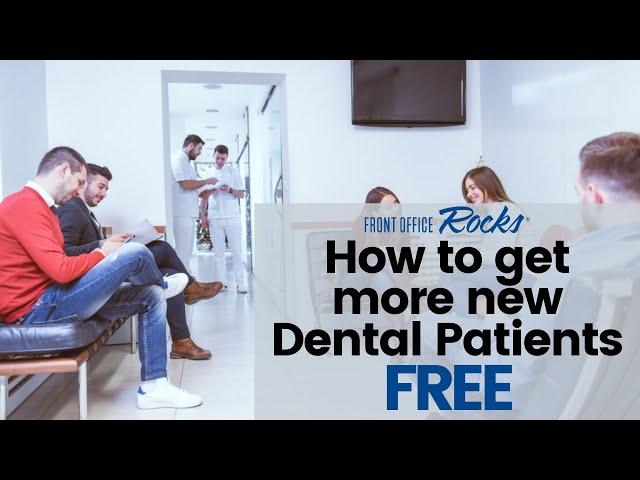 How to get more new dental patients FREE!