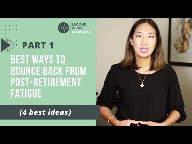 PART 1 - 4 Best Ways to Bounce Back From Post-Retirement Fatigue