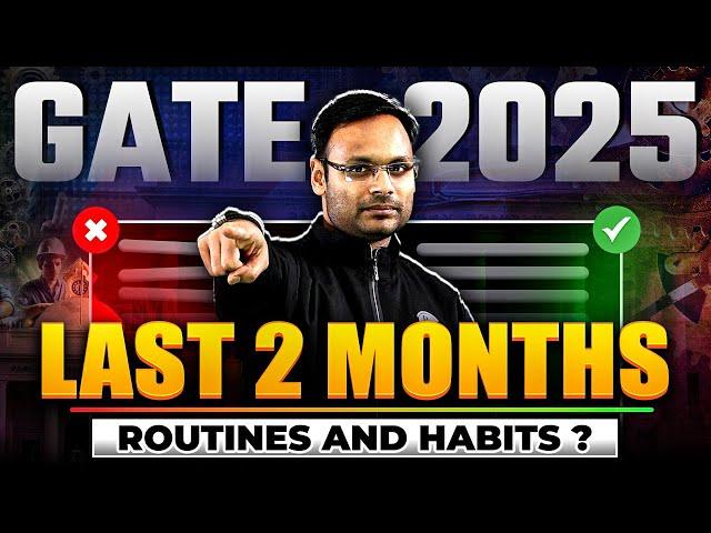 GATE 2025 | Last 2 Months Routine & Habits | Day Wise Plan for Last Minute Preparation