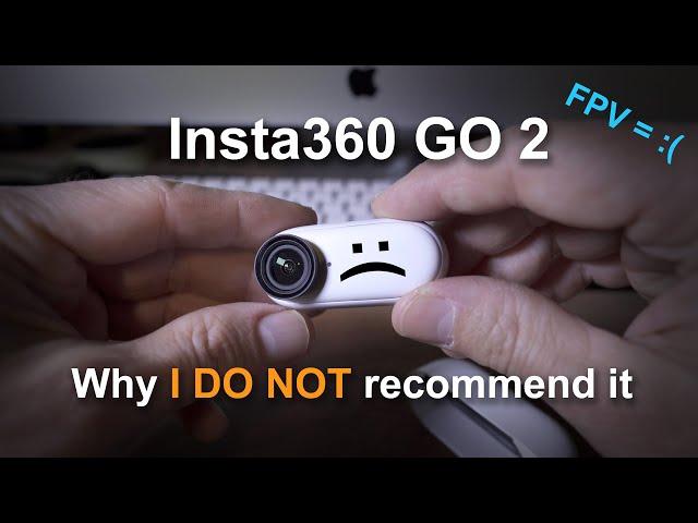 Insta 360 Go 2, why I DON'T recommend it. (For FPV)