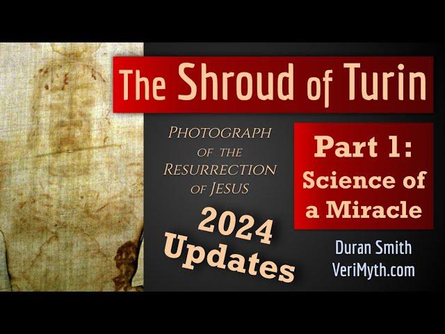 The Shroud of Turin: Photograph of the Resurrection - Part 1: Science of a Miracle (2024 Updates)