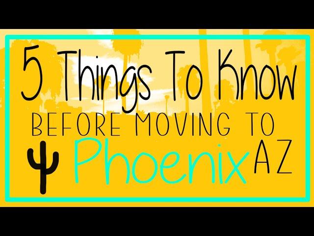 Moving to Arizona 5 Things to know Before Moving to Phoenix Az