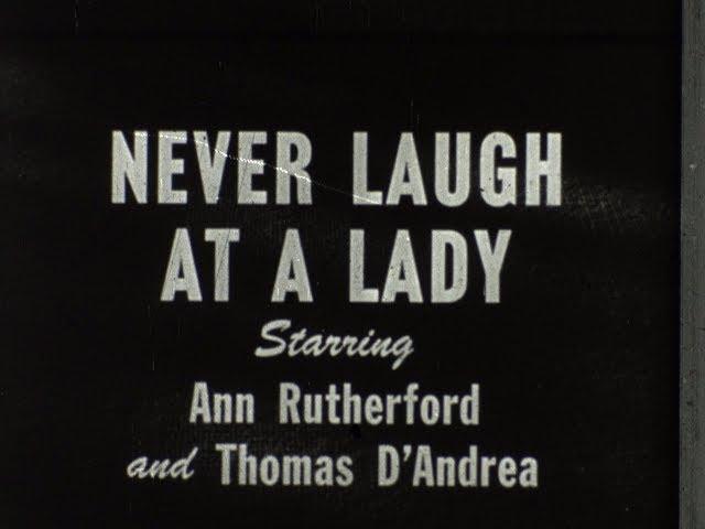 1951 movie "Never Laugh At A Lady" with Ann Rutherford & Thomas D'andrea