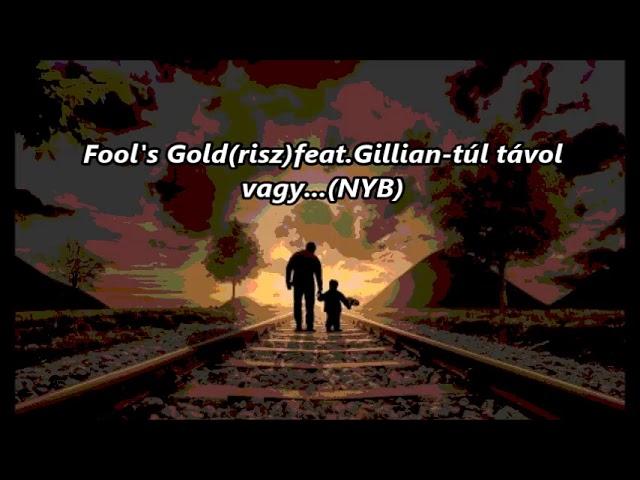 Fools Gold(risz)feat. Gillian-túl távol.......(NYB)