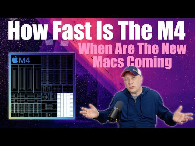 How Fast Is Apple's M4 Chip?  When Are M4 Macs Coming?