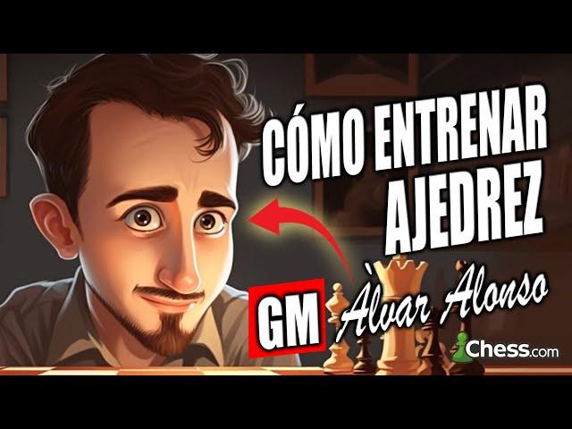 Cómo ENTRENAR AJEDREZ según el GM Àlvar Alonso