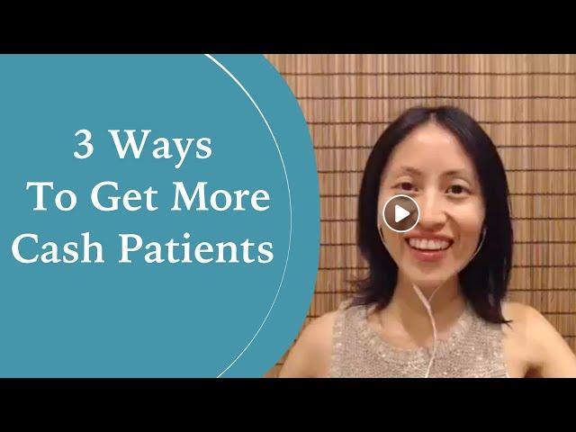 3 Ways to Get More Cash Patients for Your Practice - How to get new patients in chiropractic office