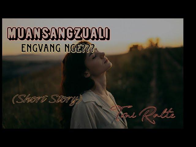 Muansangzuali | Engvang nge?? | Short Story | Toni Ralte