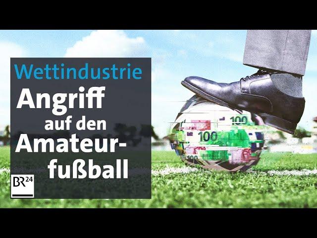 Die Gier der Wettindustrie: Angriff auf den Amateurfußball durch illegale Wetten | BR24