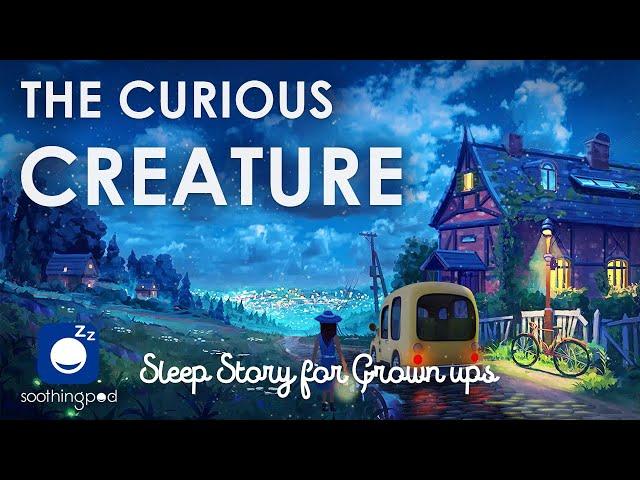 Bedtime Sleep Stories |  The Curious Creature  | Sleep Story for Grown Ups | Scary Stories