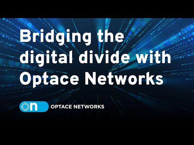 Bridging the digital divide with Optace Networks