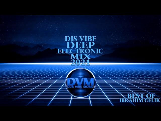 Djs Vibe - Deep Electronic Mix 2021 (Ibrahim Celik Best Of)