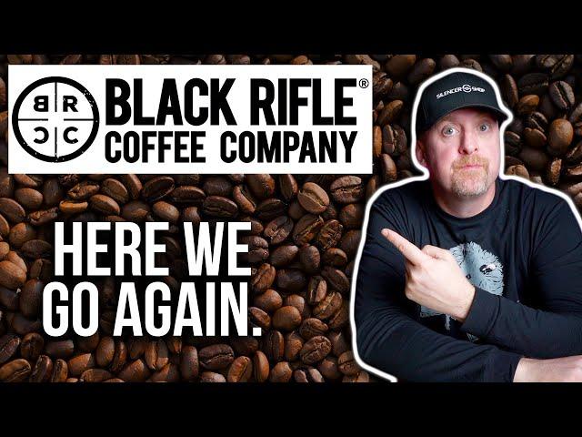 Black Rifle Coffee Co. HERE WE GO AGAIN?