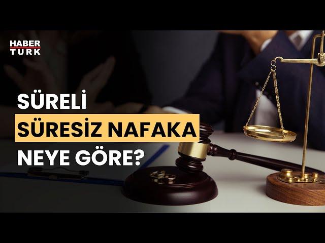 Ömür boyu nafaka tartışması... Nafakada süre olmalı mı? Av. Afet Gülen Büberci değerlendirdi