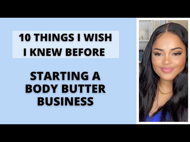 10 Things I Wish I Knew Before Starting a Body Butter Business