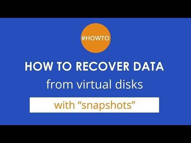 How to recover data from virtual disks with “snapshots”