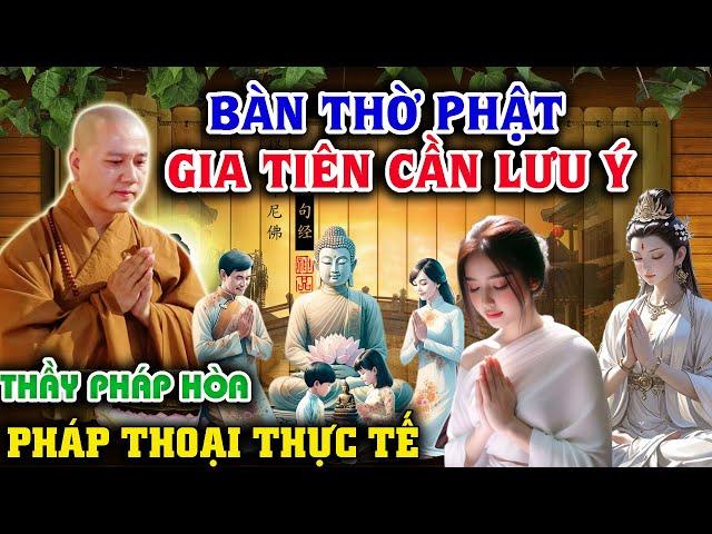 Ai Thờ Phật Thờ Ông Bà Xin Lưu Ý I Vấn Đáp Mới Thầy Thích Pháp Hòa 2024 #thichphaphoa