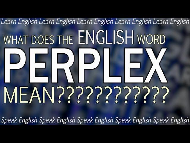 What does PERPLEX mean? - What is the meaning of perplex? Learn English with Misterduncan