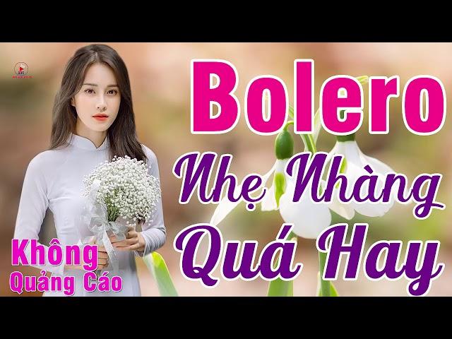 MỞ TO CHO CẢ XÓM PHÊ NỨC LÒNG..500 Phút Bolero Nhẹ Nhàng Đi Vào Lòng Người KHÔNG QUẢNG CÁO_VÌ NGHÈO