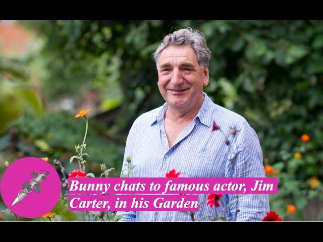 Bunny chats to famous actor, Jim Carter, in his Garden