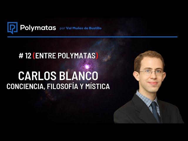 #12 (Entre Polymatas) Carlos Blanco conciencia, filosofia y misticismo
