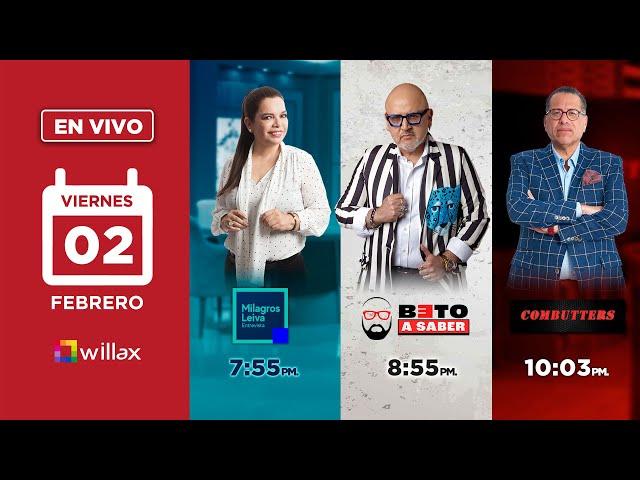 Willax en vivo - MILAGROS LEIVA ENTREVISTA - BETO A SABER - COMBUTTERS - 02/02/2024 | Willax