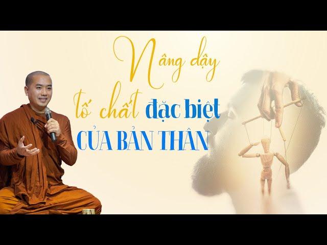 Thầy Minh Niệm - NÂNG DẬY TỐ CHẤT ĐẶC BIỆT CỦA BẢN THÂN