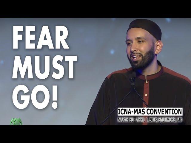 Fear Must Go! by Sh. Omar Suleiman | ICNA-MAS Convention 2018