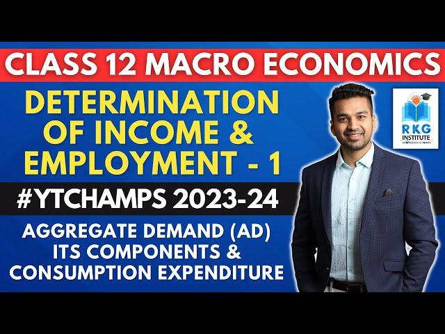 AD & its Components | Determination of Income & Employment - 1 | Class 12 | Macro Economics