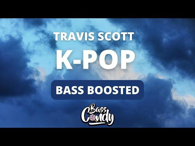 Travis Scott, Bad Bunny, The Weeknd - K-POP [Bass Boosted]
